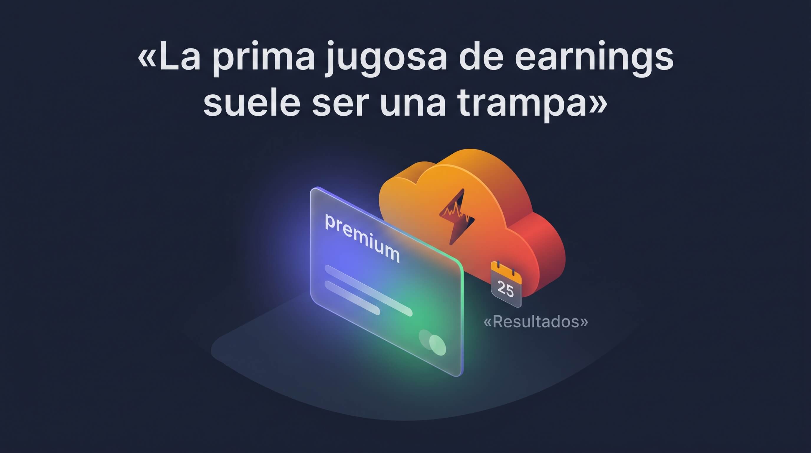 Vender prima antes de earnings: por qué la prima «jugosa» suele ser una trampa